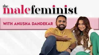 The Male Feminist ft. Anusha Dandekar with Siddhaarth Aalambayan Ep 31