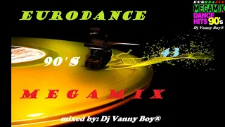 EURODANCE 90'S MEGAMIX - 43 - Dj Vanny Boy®