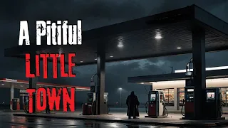 "A Pitiful Little Town" Creepypasta Scary Story