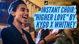 Instant Choir: "Higher Love" by Whitney Houston & Kygo, Performed by Brick x Landlights