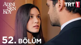 Adını Sen Koy 52. Bölüm