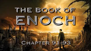 The Book of Enoch: Apocalypse of Weeks (Part 21 - Ch. 91-93)