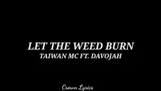 Let the weed burn - TAIWAN MC FT. DAVOJAH | lyrics video| ||Crown lyrics ||