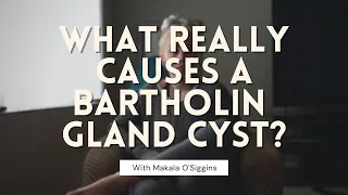 Bartholin Cysts: ROOT CAUSES