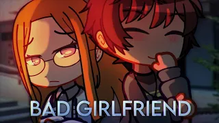 bad girlfriend | gcmv