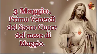 3 Maggio, Primo Venerdì del Sacro Cuore del mese di Maggio.