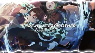 If We Have Each Other Edit Audio