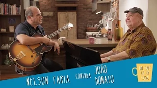 João Donato e Nelson Faria | Um Café Lá em Casa