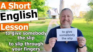 Learn the English Phrases "to give somebody the slip" and "to slip through your fingers"