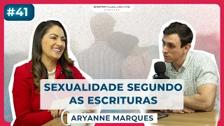 Como ter uma vida s3xual saudável  com Aryanne Marques@AryanneMarques  | EspiritualMENTE podcast #41