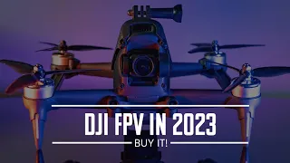 Why I would STILL BUY the DJI FPV in 2023