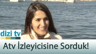 Atv izleyicisine sorduk! - Dizi Tv 584. Bölüm