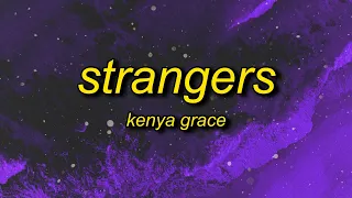 Kenya Grace - Strangers (Lyrics) | and it goes like this we'll get in your car