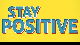 STAY POSITIVE - Enough of the bad news