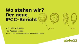 Wo stehen wir? Der neue IPCC-Bericht. Globe22Forum mit den Forschern Johannes Quaas & Martin Quaas