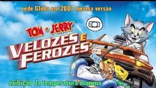 Tom & Jerry (velozes e ferozes 2005) exibindo na temperatura máxima em 2007