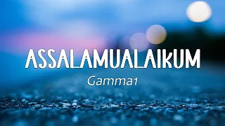 GAMMA 1 - Assalamualaikum - LIRIK LAGU