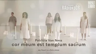 Patricia Van Ness: Cor meum est templum sacrum (Vlaams Radiokoor presents Vocal Fabric)