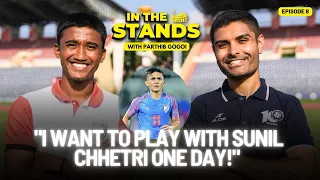 In The Stands with Parthib Gogoi | Wonderkid on India Dreams, Chhetri & Giving Back to NorthEast