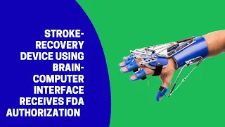 Stroke-recovery device using brain-computer interface receives FDA authorization