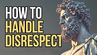 7 STOIC Ways To Handle DISRESPECT