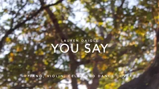 You Say  - Lauren Daigle (Piano, Violin, Cello and Dance Cover)