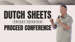 Dutch Sheets | Proceed Conference (Friday)