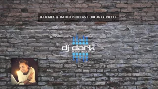 Dj Dark @ Radio Podcast (08 July 2017)