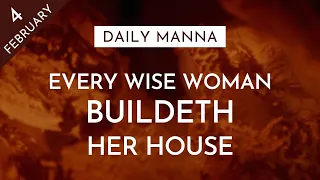 Every Wise Woman Buildeth Her House | Proverbs 14:1 | Daily Manna