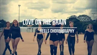 LOVE ON THE BRAIN (RIHANNA) - HEELS CHOREOGRAPHY