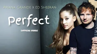 Ariana Grande x Ed Sheeran - Perfect (OFFCIAL MUSIC VIDEO) New Love Song