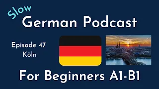 Slow German Podcast for Beginners / Episode 47 Köln (A1-B1)