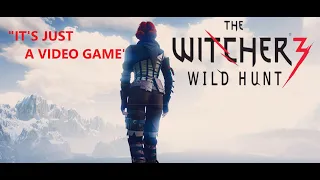 'It's Just A Video Game' - The Witcher 3 Edition