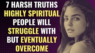 7 Harsh Truths Highly Spiritual People Will Struggle With But Eventually Overcome | Spirituality