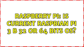 Raspberry Pi: Is current Raspbian Pi 3 B 32 or 64 bits OS?