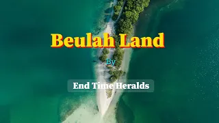 Beulah Land | End Time Heralds Ministry | ETH