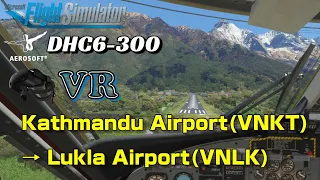 MSFS 2020 | VR | Aerosoft DHC6-300 | Kathmandu (VNKT)→ Lukla (VNLK) Visual Approach