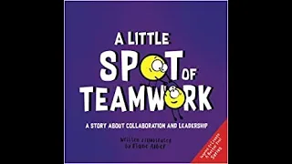 A Little SPOT of Teamwork: A Story About Collaboration And Leadership by Diane Alber