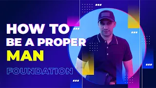 How to be a Proper, Fully-Good man (Foundation)