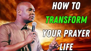 HOW TO TRANSFORM YOUR PRAYER LIFE - APOSTLE JOSHUA SELMAN