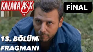 Kazara aşk 13 bölüm fragmanı.FİNAL BÖLÜMÜ