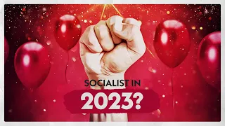 Why You Should Be A Socialist In 2023