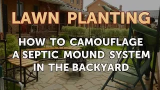 How to Camouflage a Septic Mound System in the Backyard