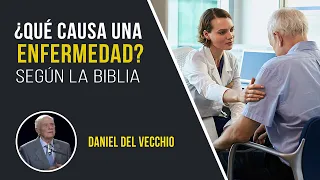 ¿Qué causa una enfermedad según la biblia? // Daniel Del Vecchio