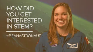 #BeAnAstronaut: How Did You Get Interested in STEM?