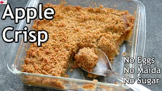 Apple Crisp - Eggless Healthy Apple Crisp Recipe - No Maida, No Eggs, No Refined Sugar