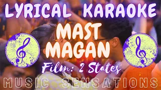 LYRICAL KARAOKE: MAST MAGAN (With Chorus) | 2 STATES | ARJUN KAPOOR | ALIA BHATT | MUSIC SENSATIONS🎤