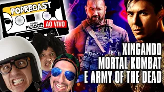 XINGANDO MORTAL KOMBAT E ARMY OF THE DEAD - PODREcast #22  Irmãos Piologo