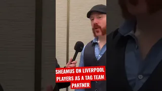 Sheamus on potential tag team partners from Liverpool