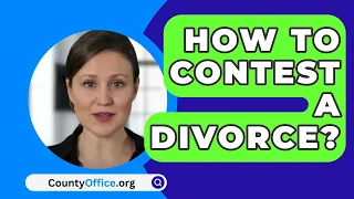 How To Contest A Divorce? - CountyOffice.org